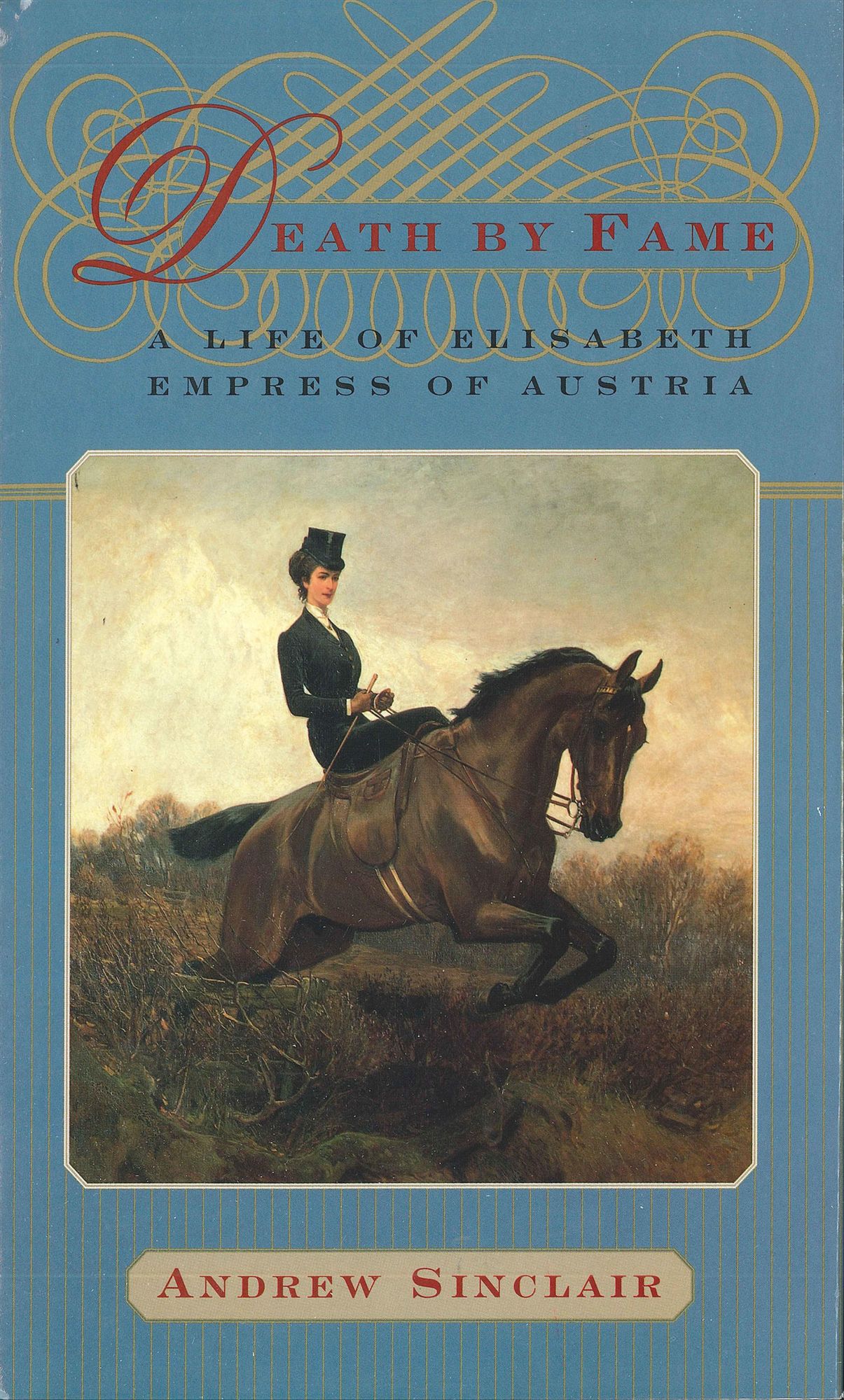 Death by Fame: A Life of Elisabeth, Empress of Austria