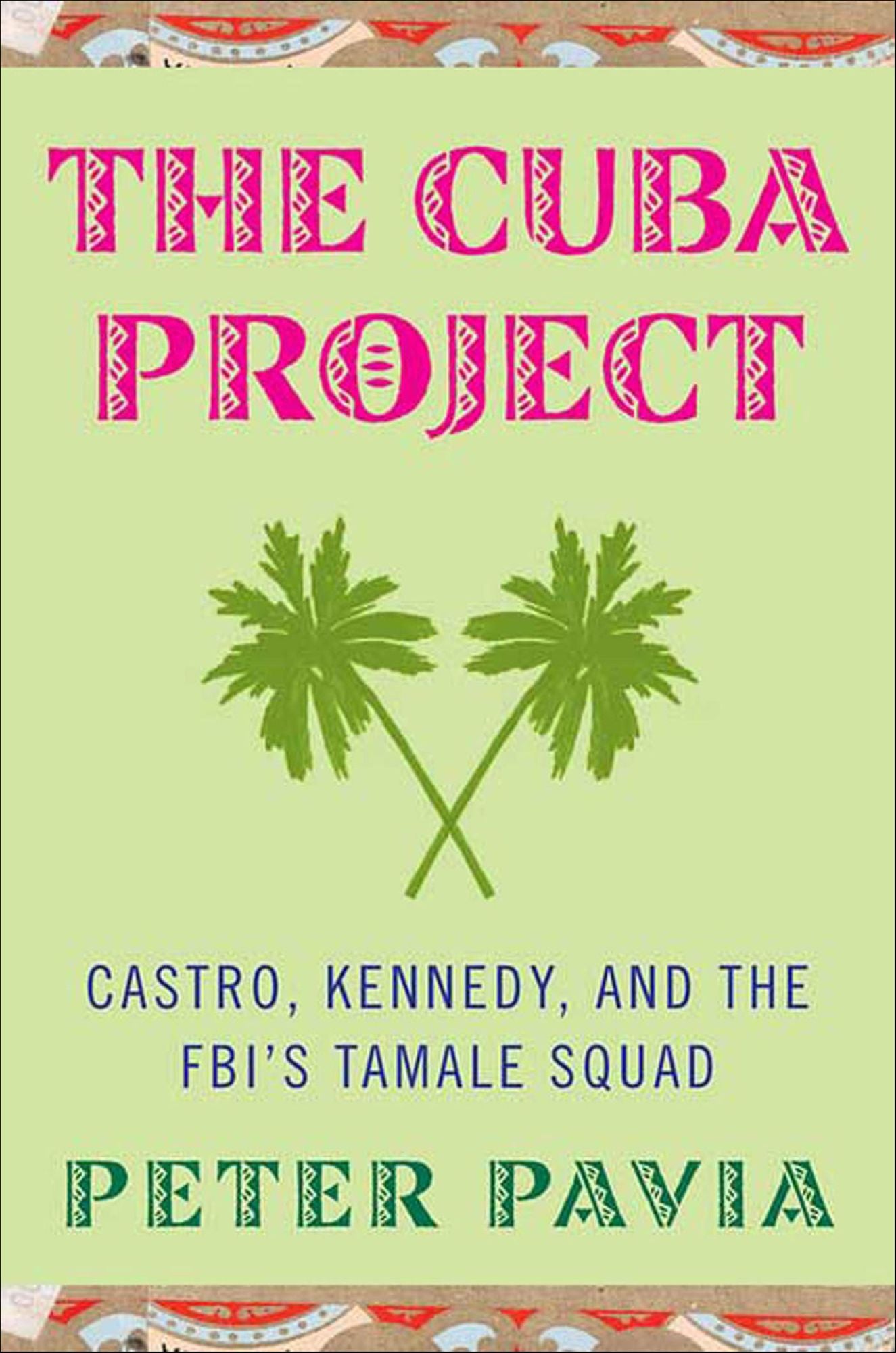 The Cuba Project: Castro, Kennedy, and the FBI's Tamale Squad