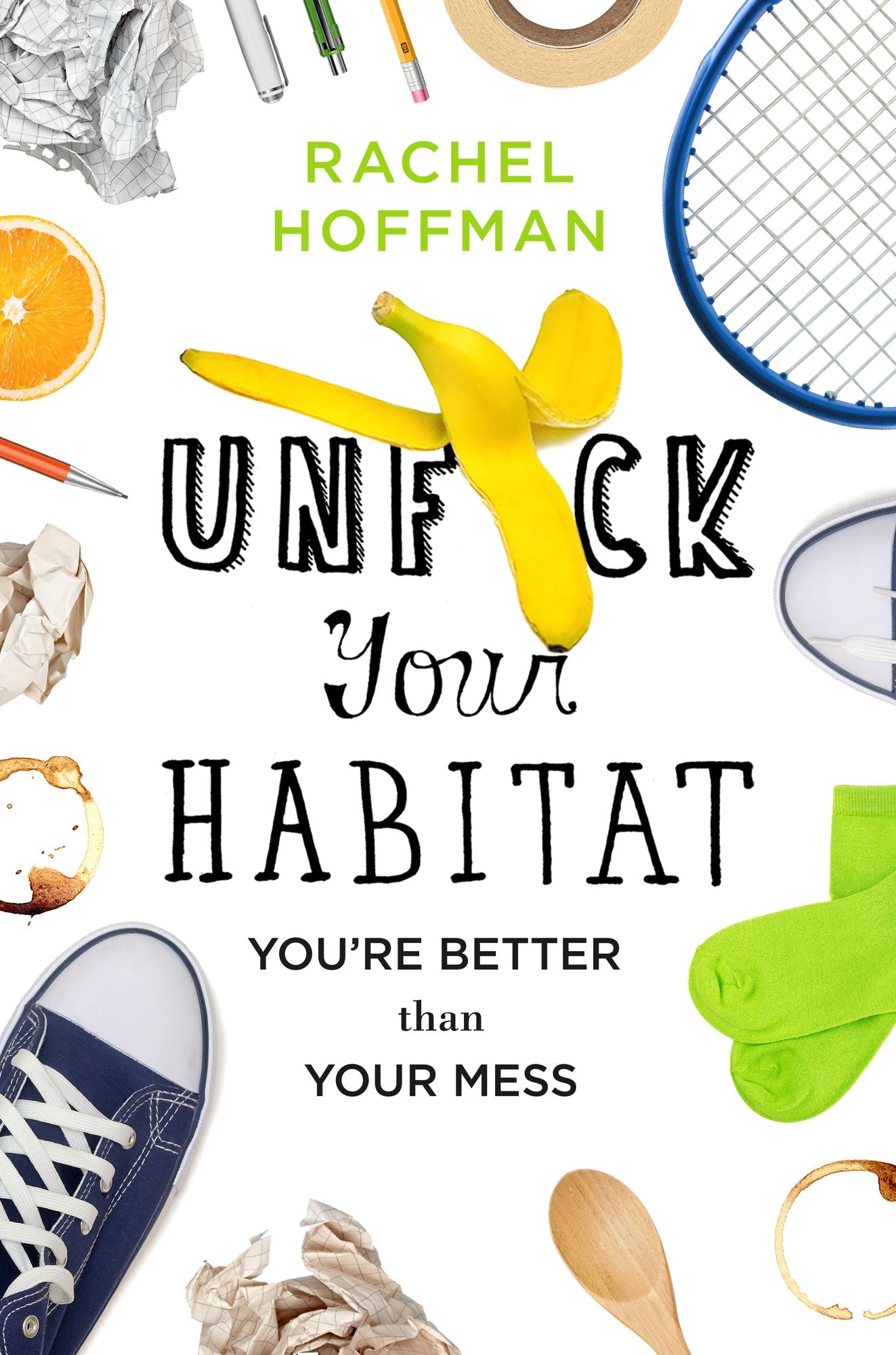 Unf*ck Your Habitat: You're Better Than Your Mess