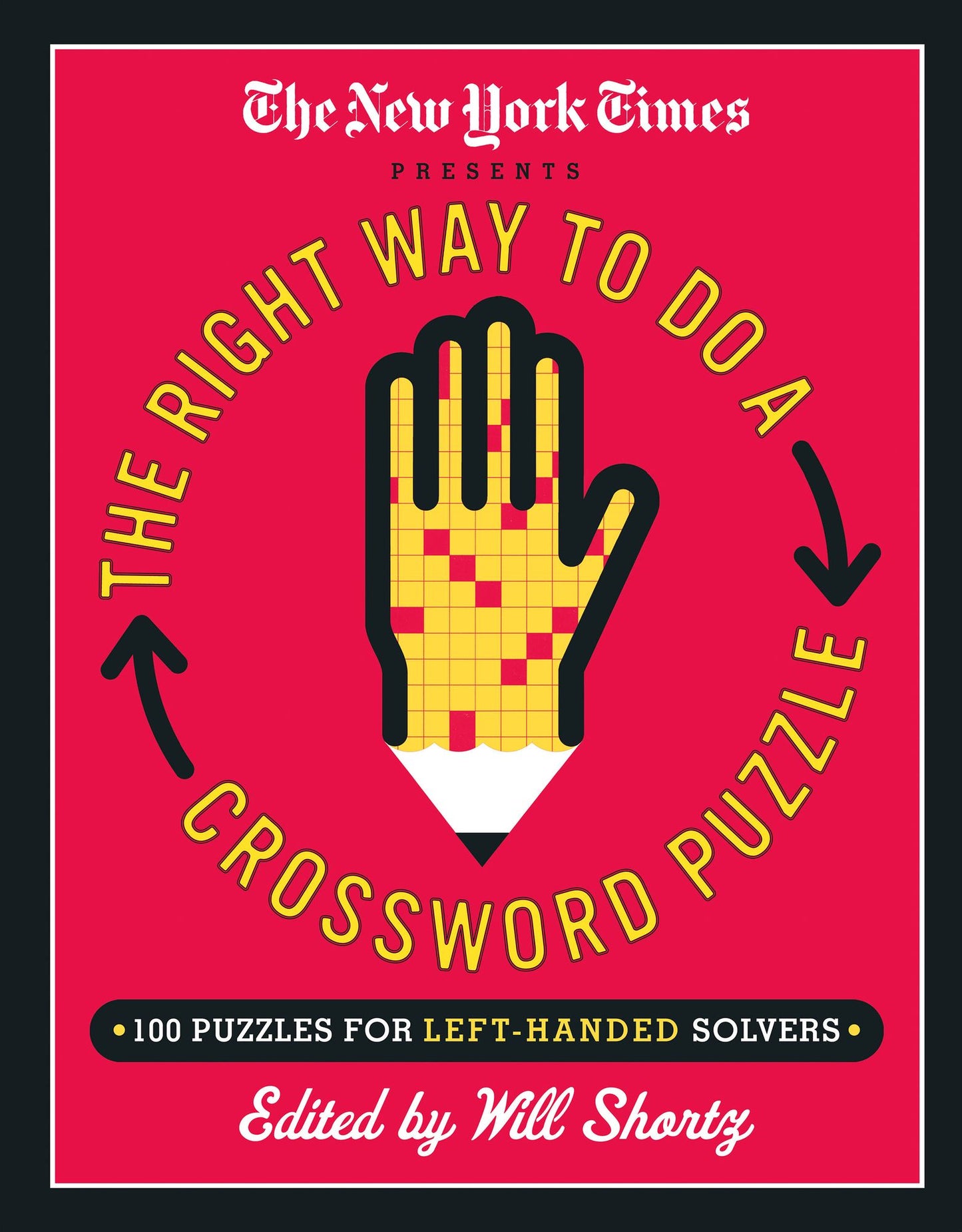 The New York Times Presents The Right Way to Do a Crossword Puzzle: 100 Puzzles for Left-Handed Solvers
