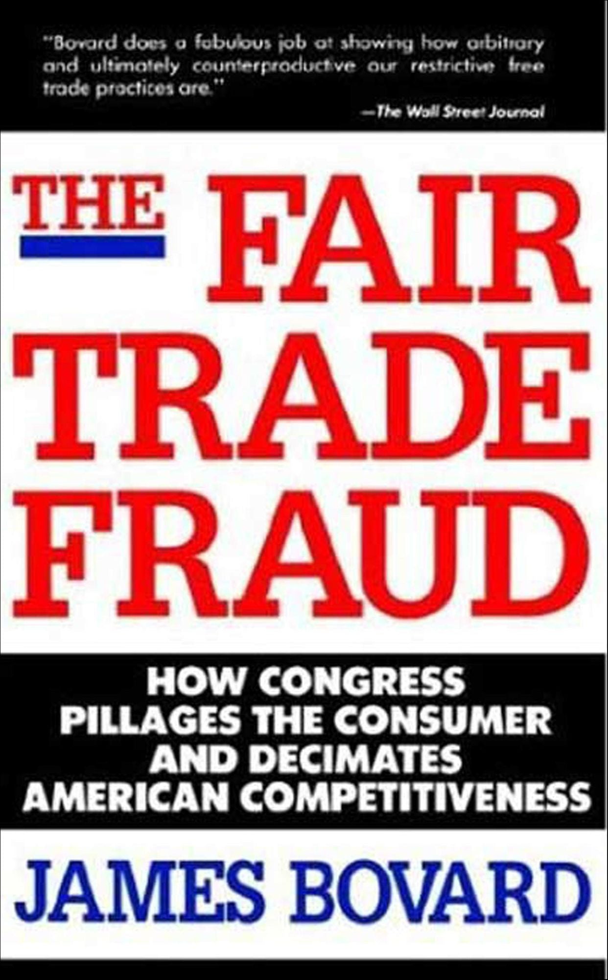 The Fair Trade Fraud: How Congress Pillages the Consumer and Decimates American Competitiveness