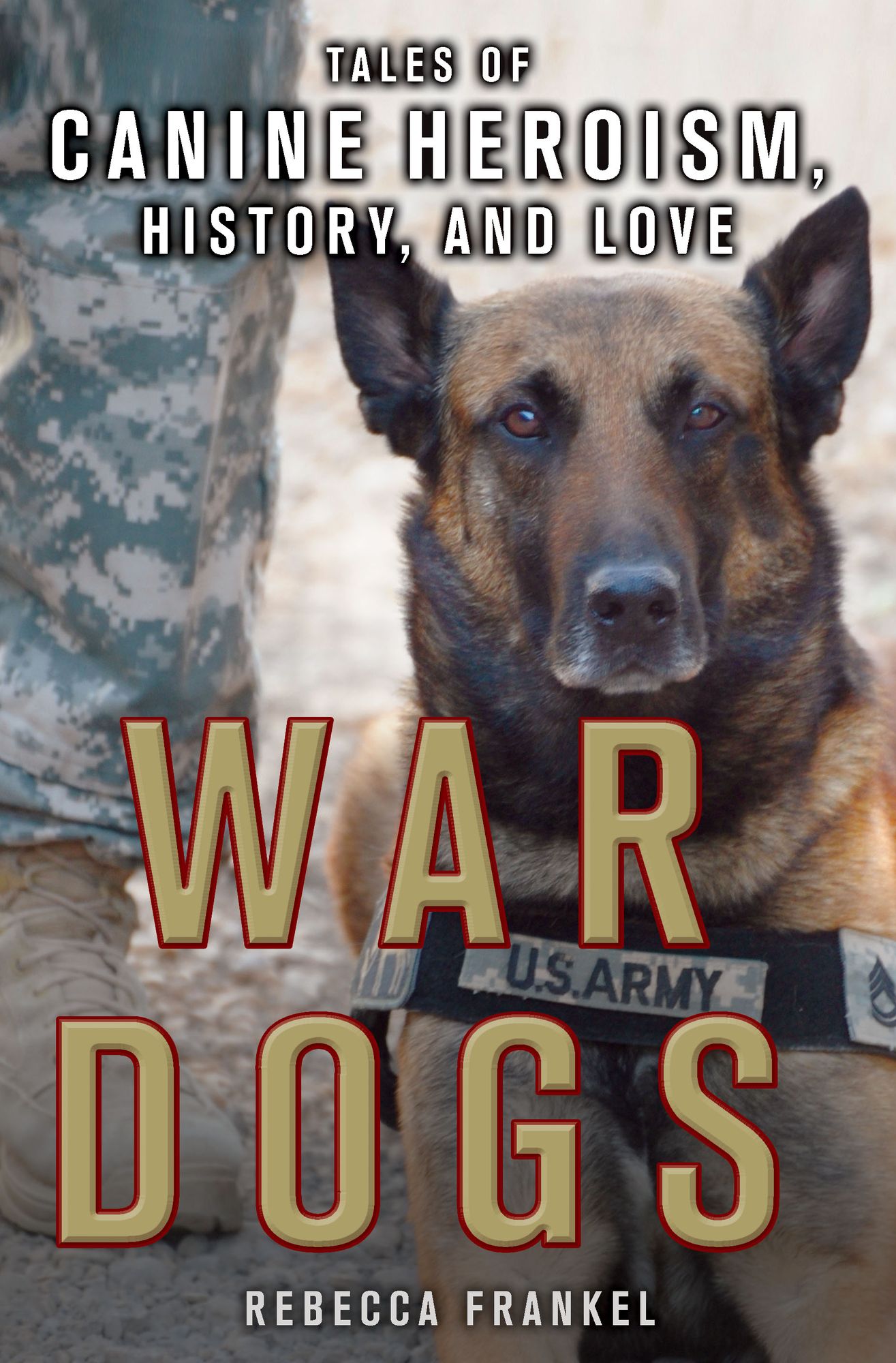 War Dogs: Tales of Canine Heroism, History, and Love: Tales of Canine Heroism, History, and Love