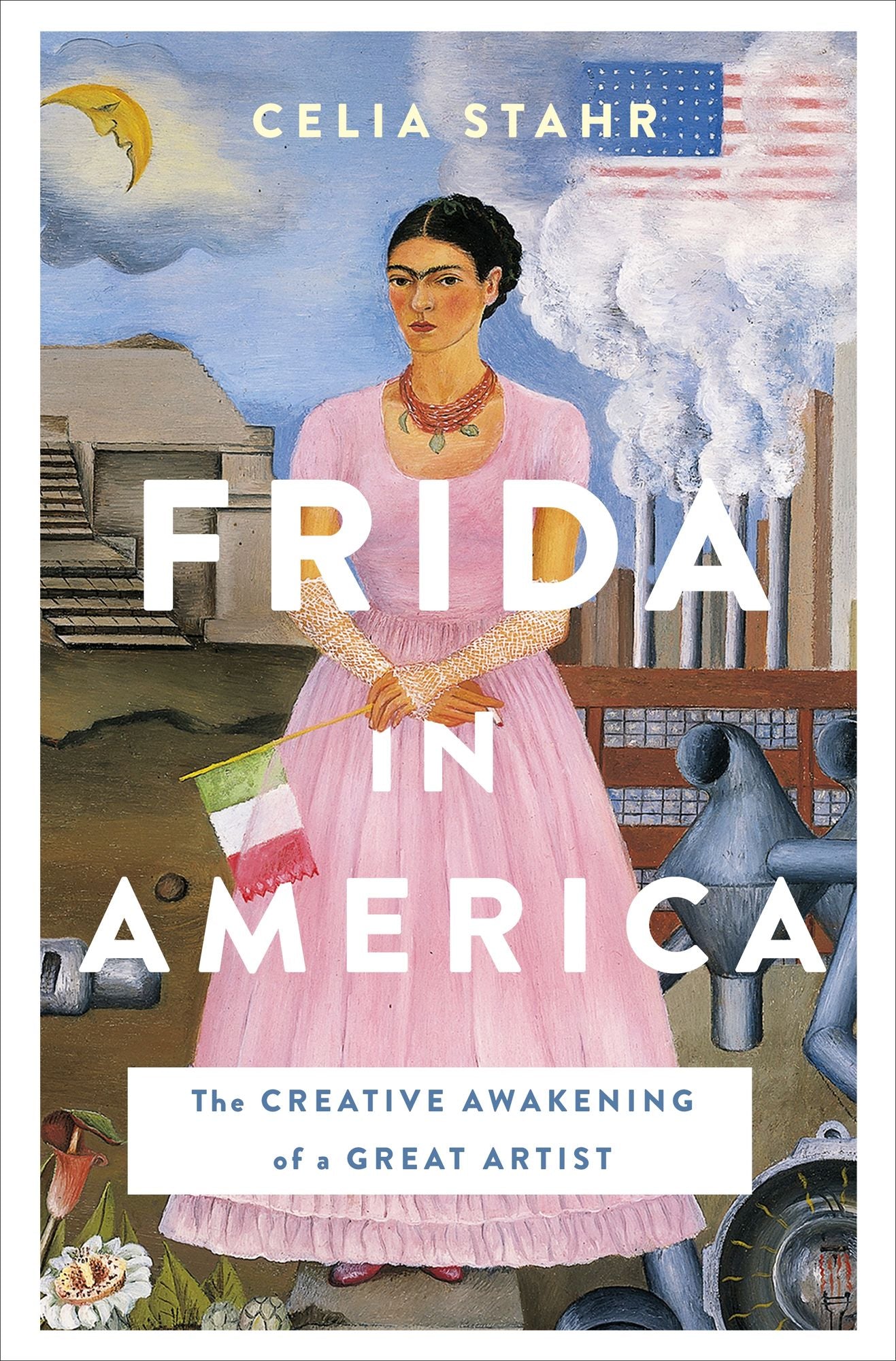 Frida in America : The Creative Awakening of a Great Artist