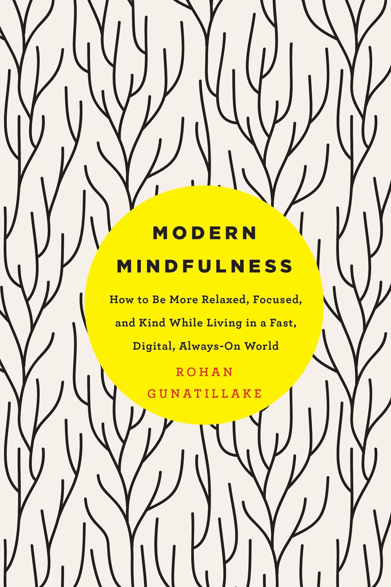 Modern Mindfulness: How to Be More Relaxed, Focused, and Kind While Living in a Fast, Digital, Always-On World