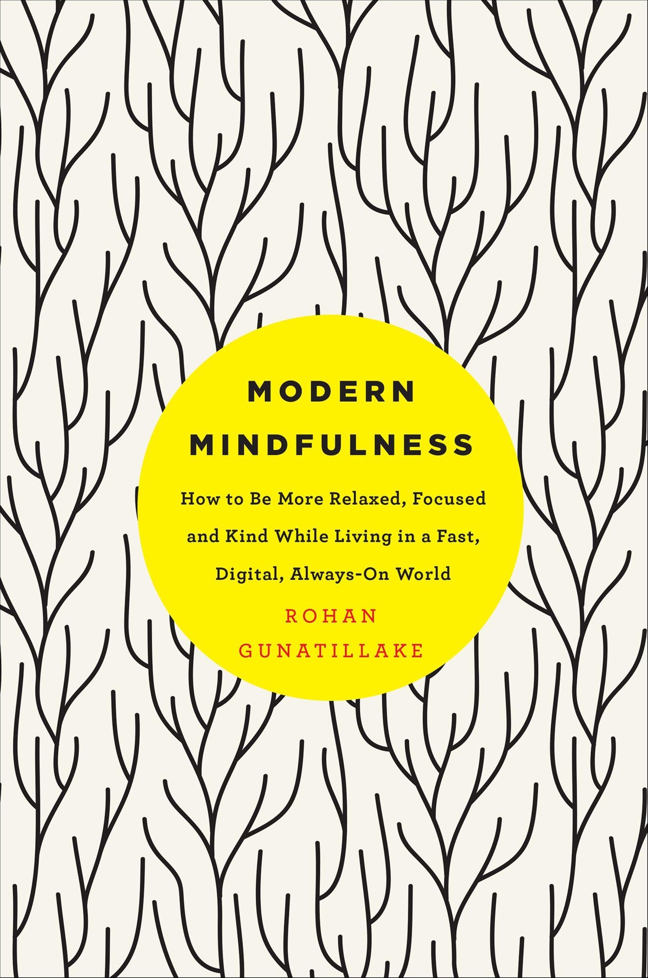 Modern Mindfulness: How to Be More Relaxed, Focused and Kind While Living in a Fast, Digital, Always-On World