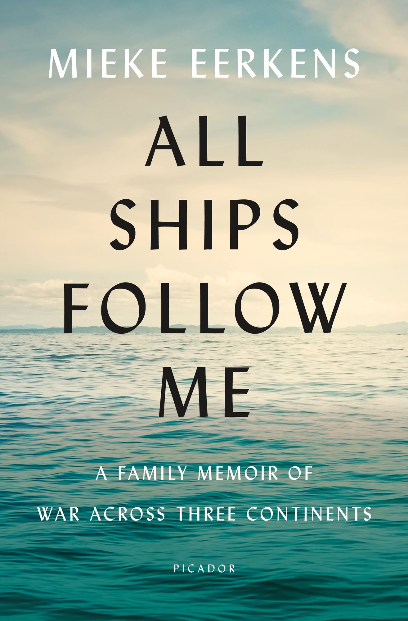 All Ships Follow Me: A Family Memoir of War Across Three Continents