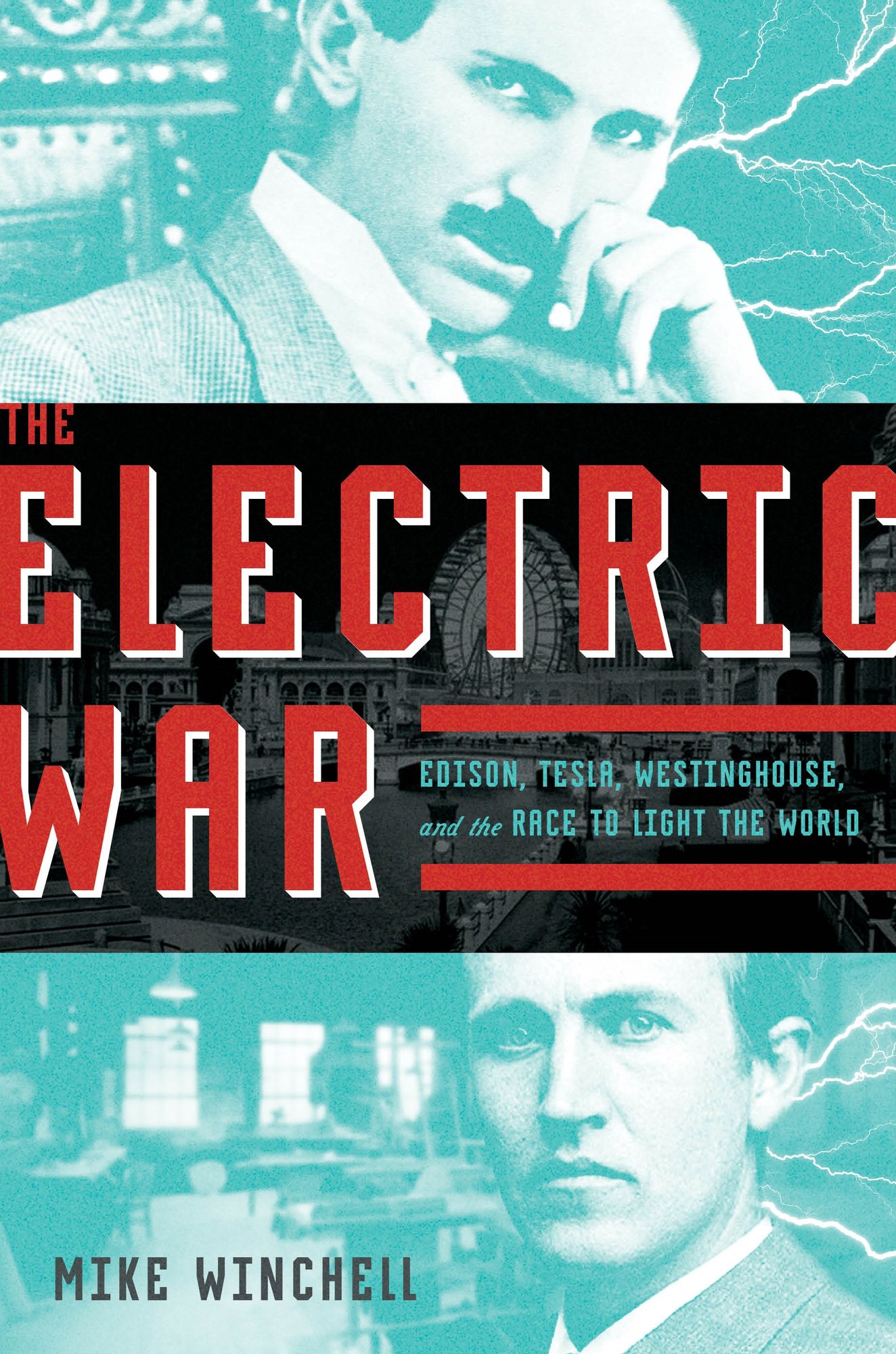 Electric War: Edison, Westinghouse, Tesla, and the Race to Light the World with Electricity