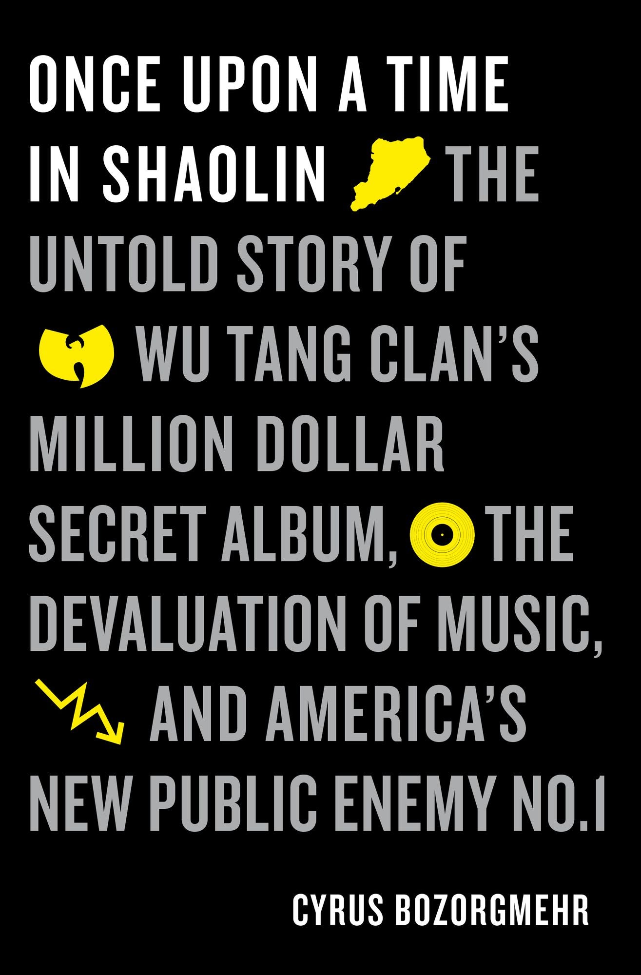 Once Upon a Time in Shaolin: The Untold Story of the Wu-Tang Clan's Million-Dollar Secret Album, the Devaluation of Music, and America's New Public Enemy No. 1