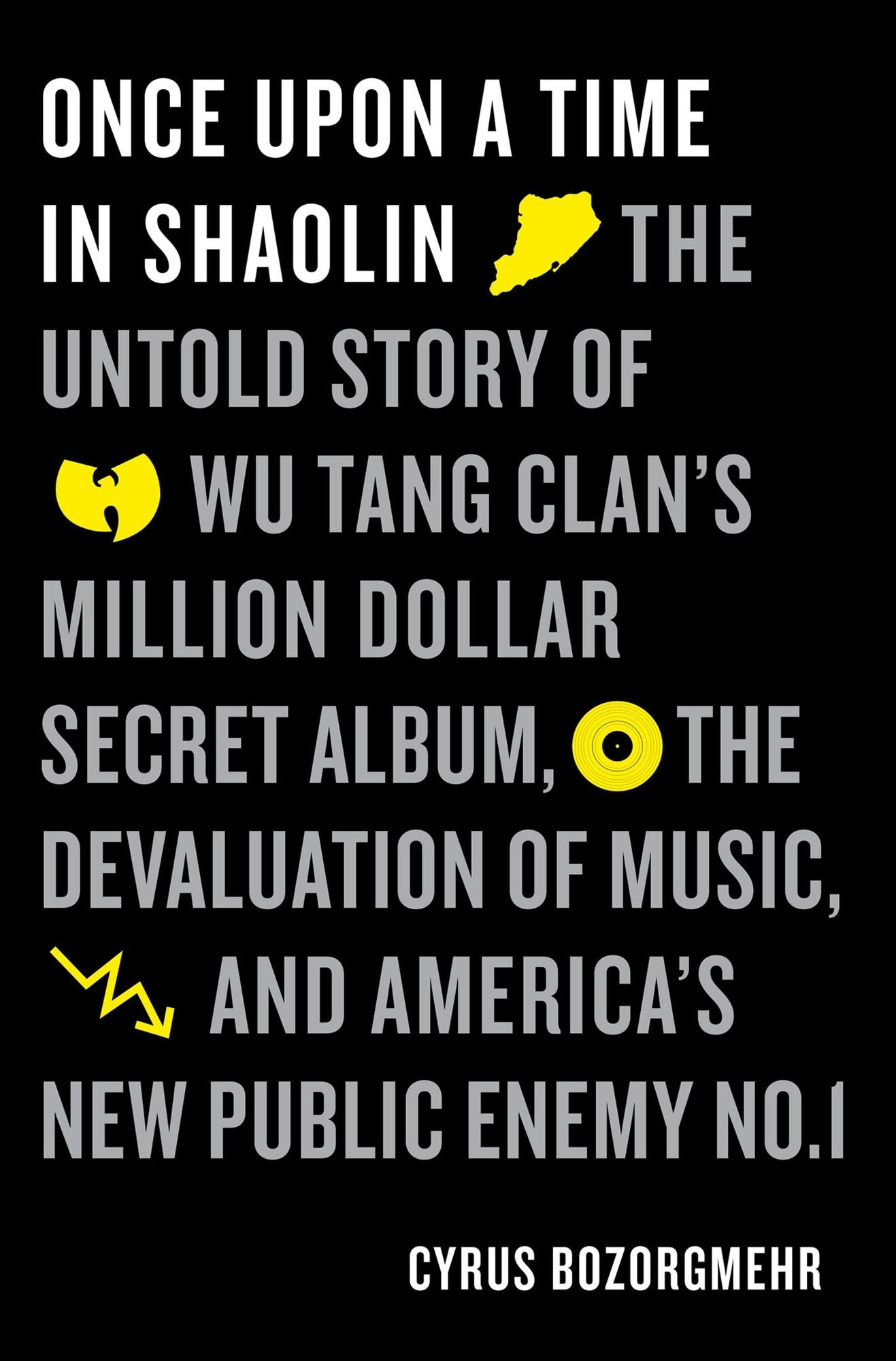Once Upon a Time in Shaolin: The Untold Story of the Wu-Tang Clan's Million-Dollar Secret Album, the Devaluation of Music, and America's New Public Enemy No. 1