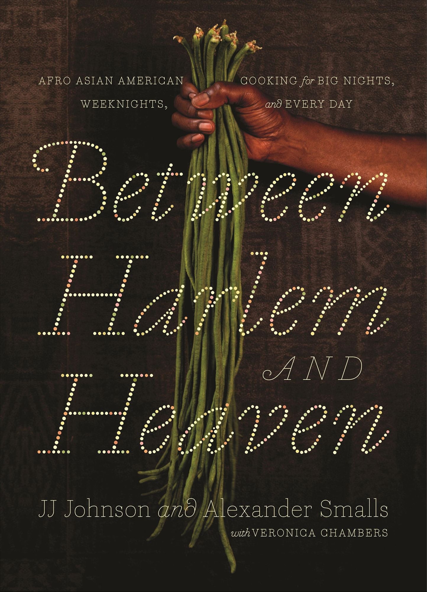 Between Harlem and Heaven: Afro Asian American Cooking for Big Nights, Weeknights, and Every Day