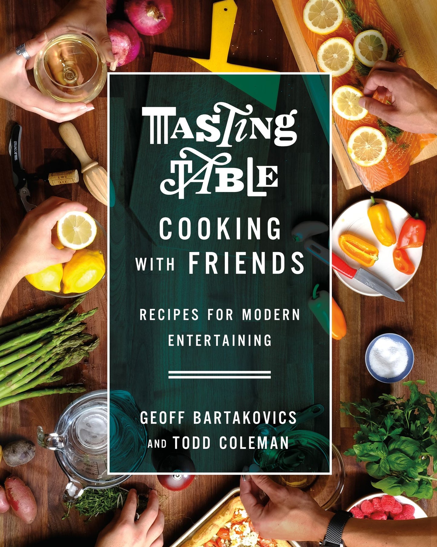 Tasting Table's Cooking with Friends: Recipes for Modern Entertaining