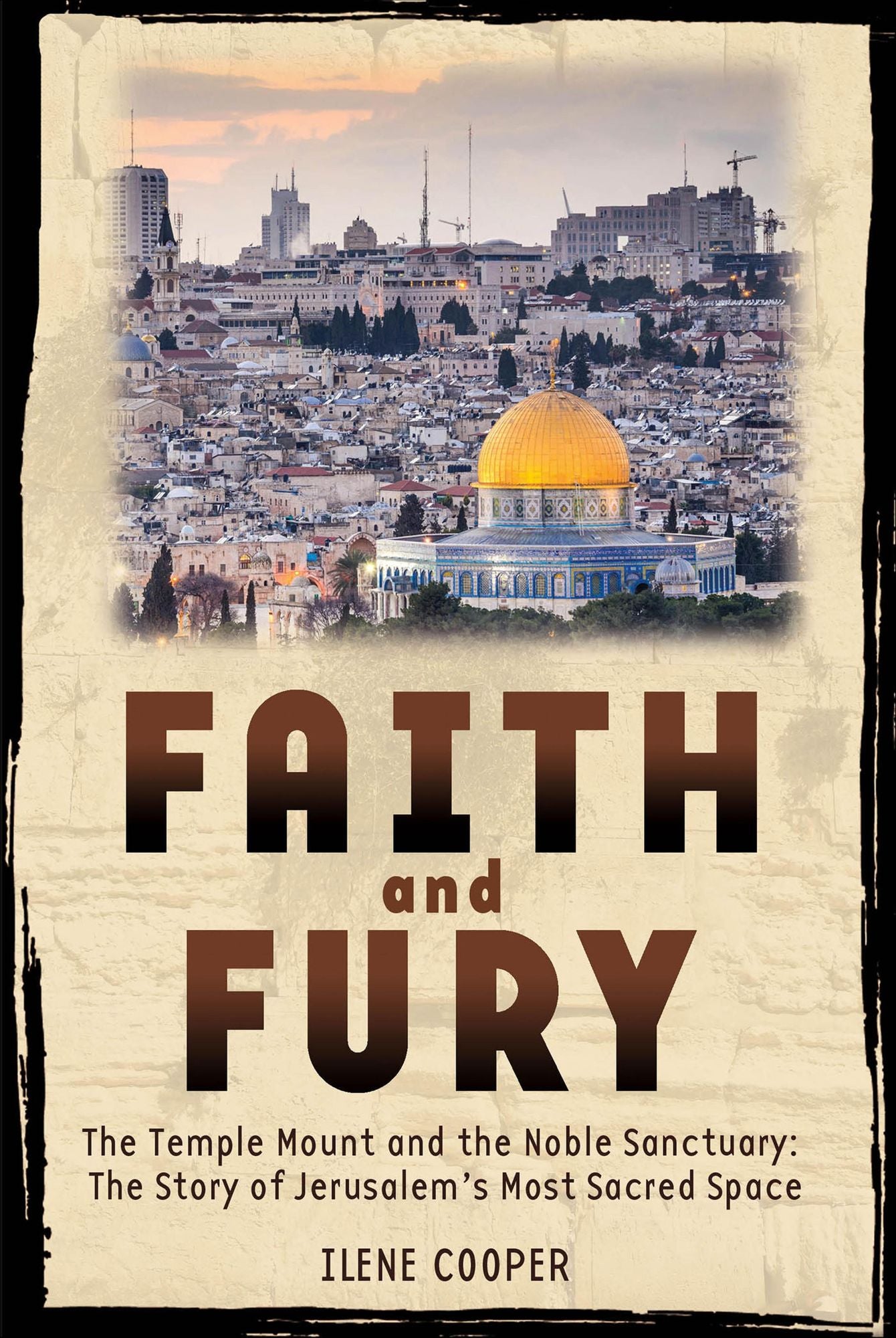 Faith and Fury: The Temple Mount and the Noble Sanctuary: The Story of Jerusalem's Most Sacred Space