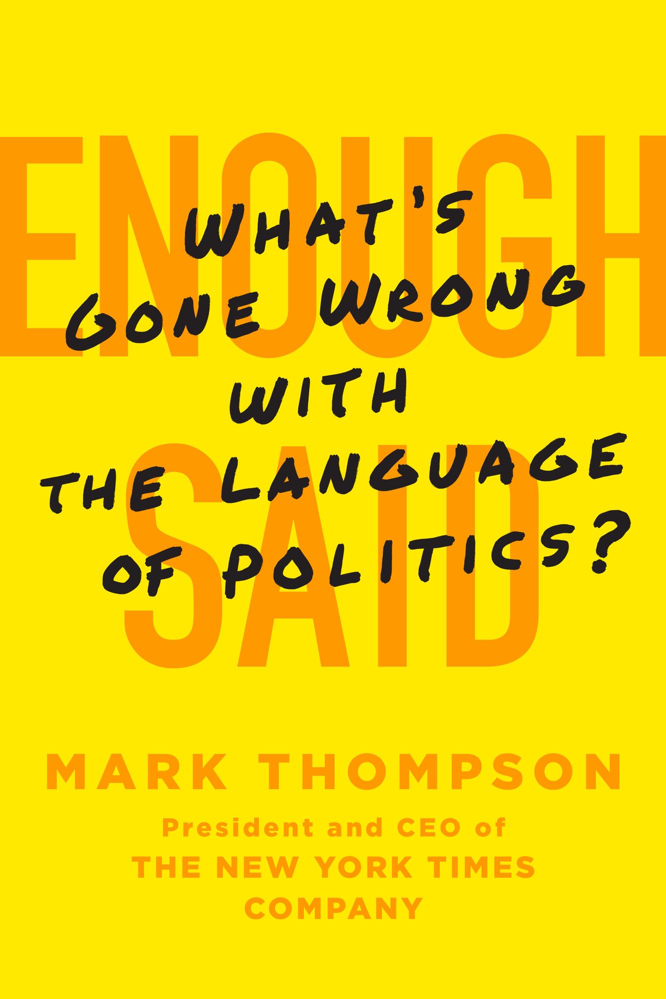 Enough Said: What's Gone Wrong with the Language of Politics?