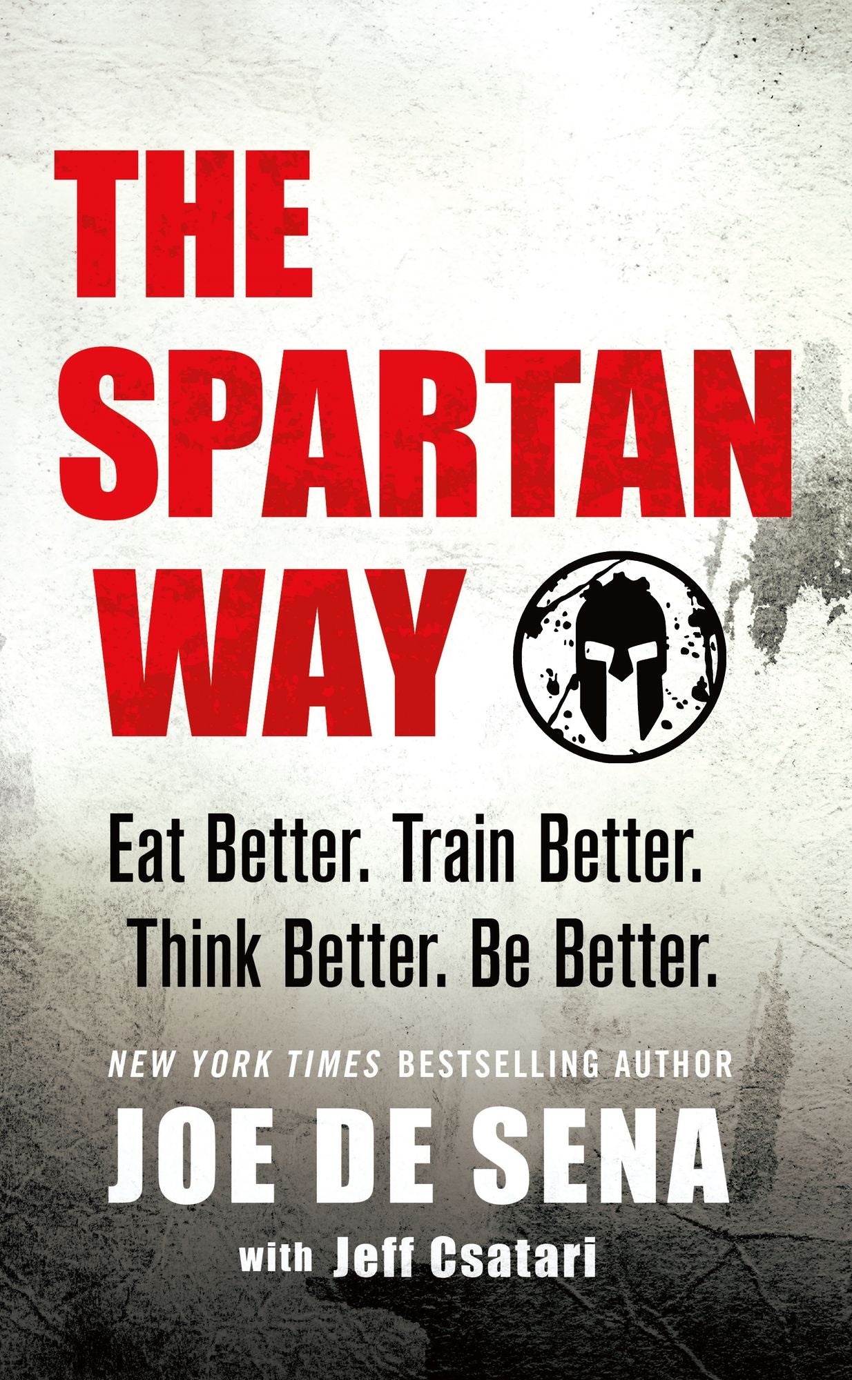 The Spartan Way: Eat Better. Train Better. Live Better. Be Better.