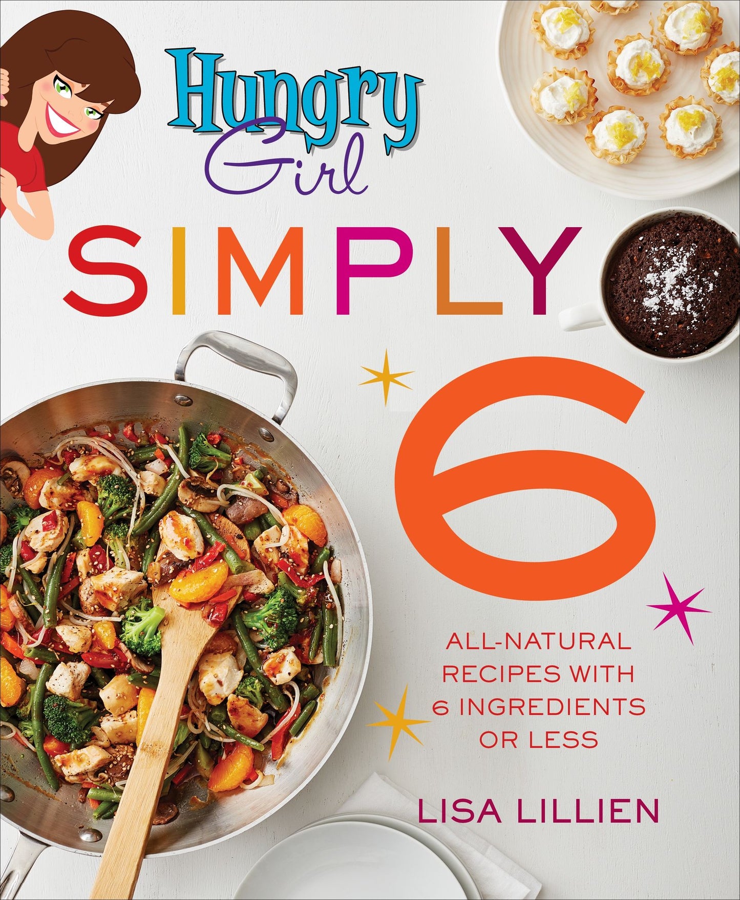 Hungry Girl Simply 6: All-Natural Recipes with Six Ingredients or Less