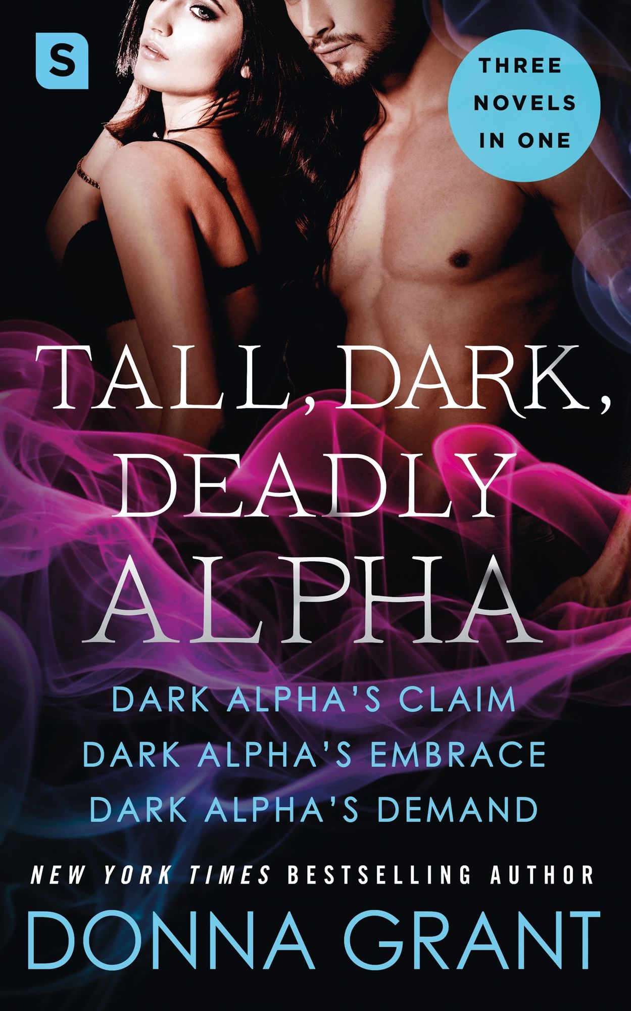 Tall, Dark, Deadly Alpha : Dark Alpha's Claim; Dark Alpha's Embrace; Dark Alpha's Demand