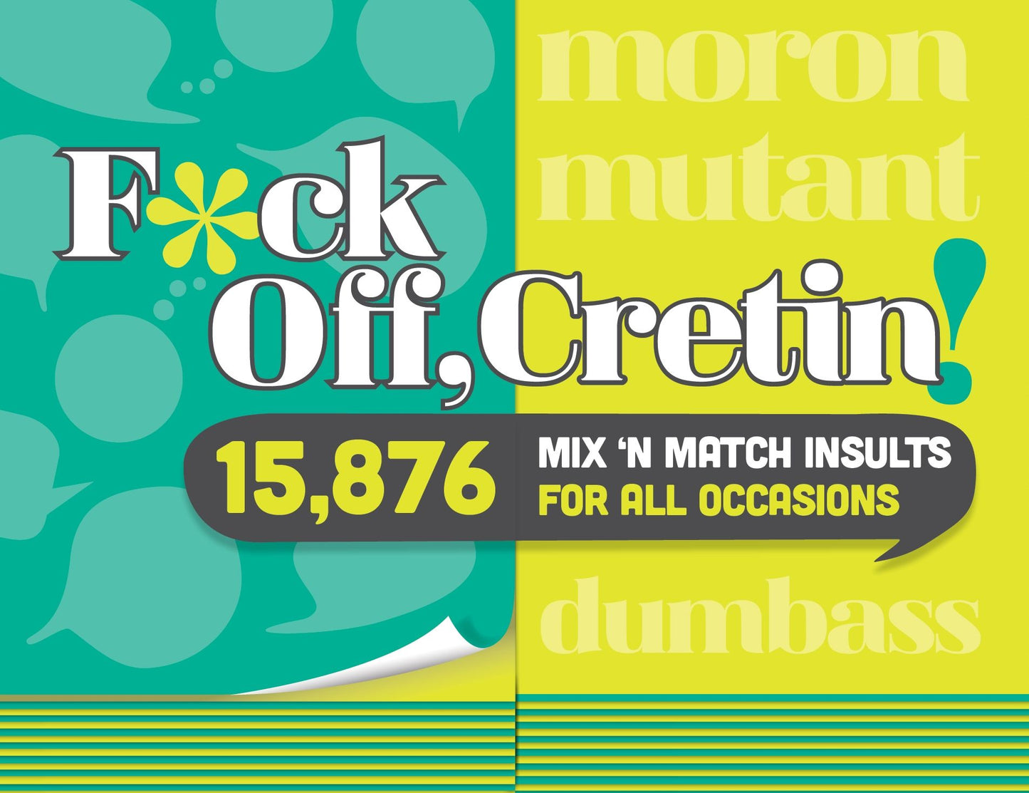 F*ck Off, Cretin!: 15,876 Mix 'n' Match Insults for All Occasions