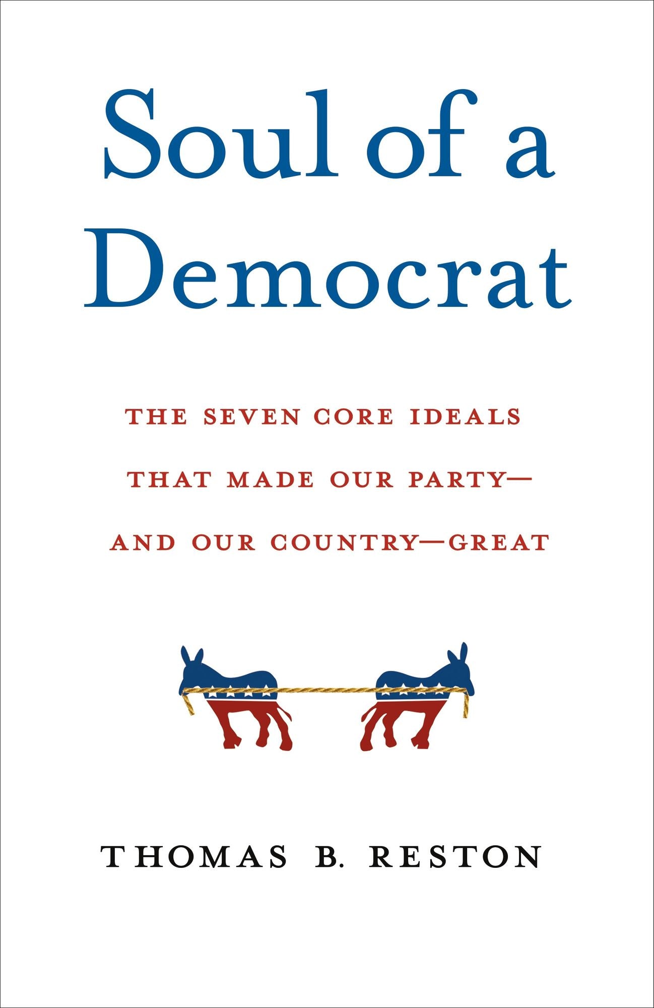 Soul of a Democrat (tent.): Recovering the Seven Myths that Make Our Party Great