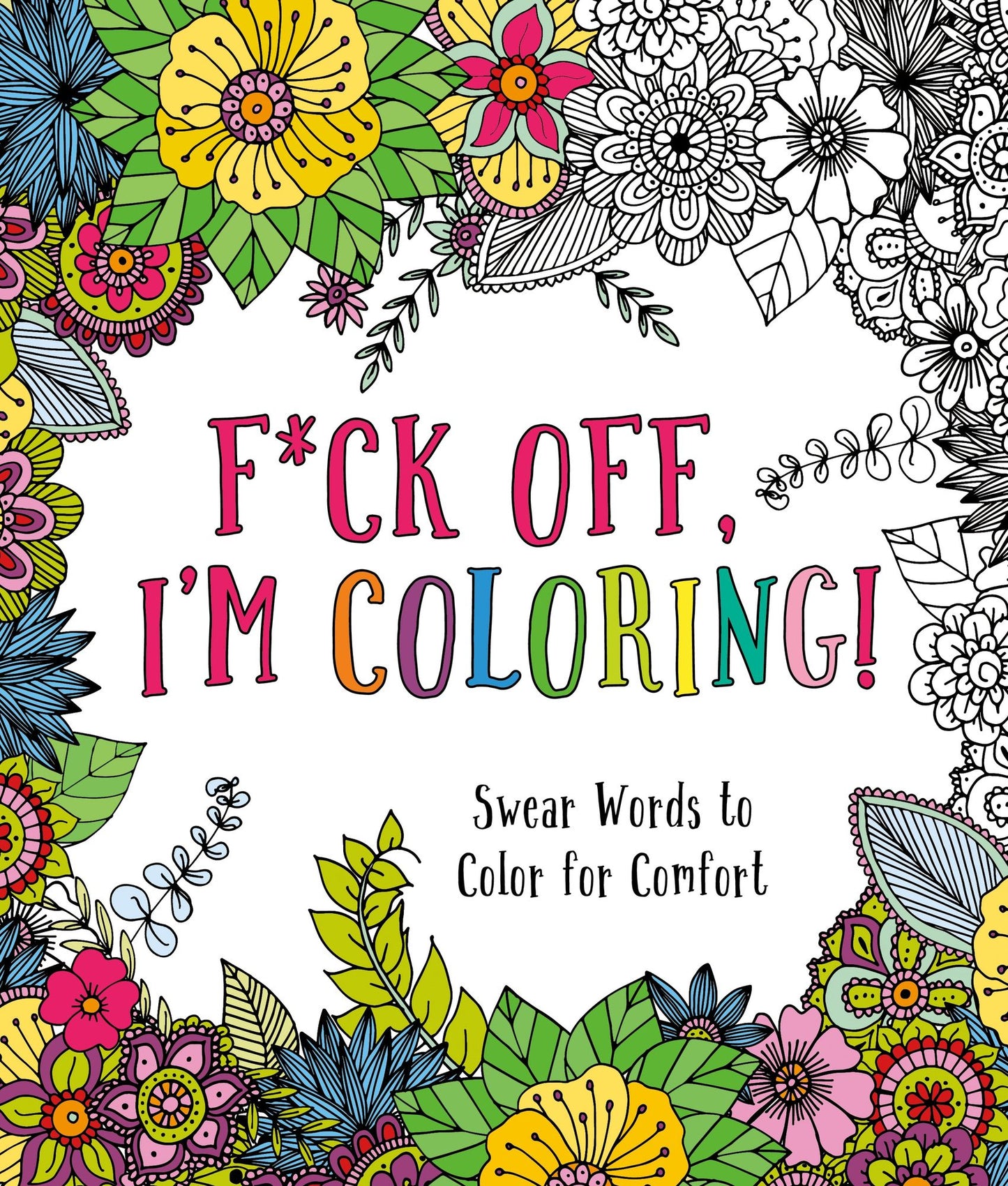 F*ck Off, I'm Coloring!: Swear Words to Color for Comfort