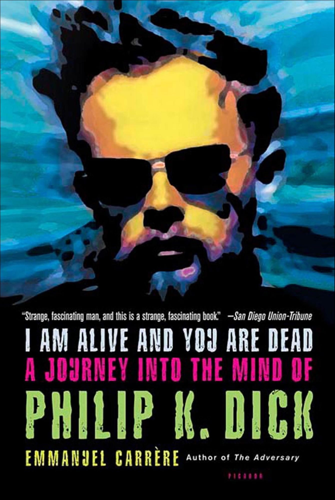 I Am Alive and You Are Dead: A Journey into the Mind of Philip K. Dick