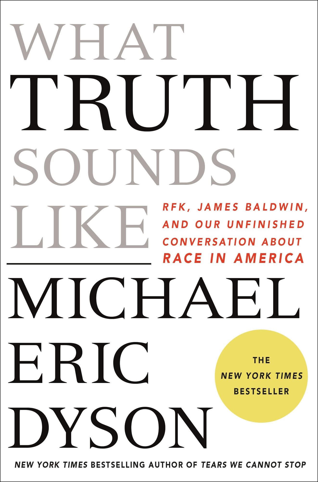 What Truth Sounds Like: Robert F. Kennedy, James Baldwin, and Our Unfinished Conversation about Race in America