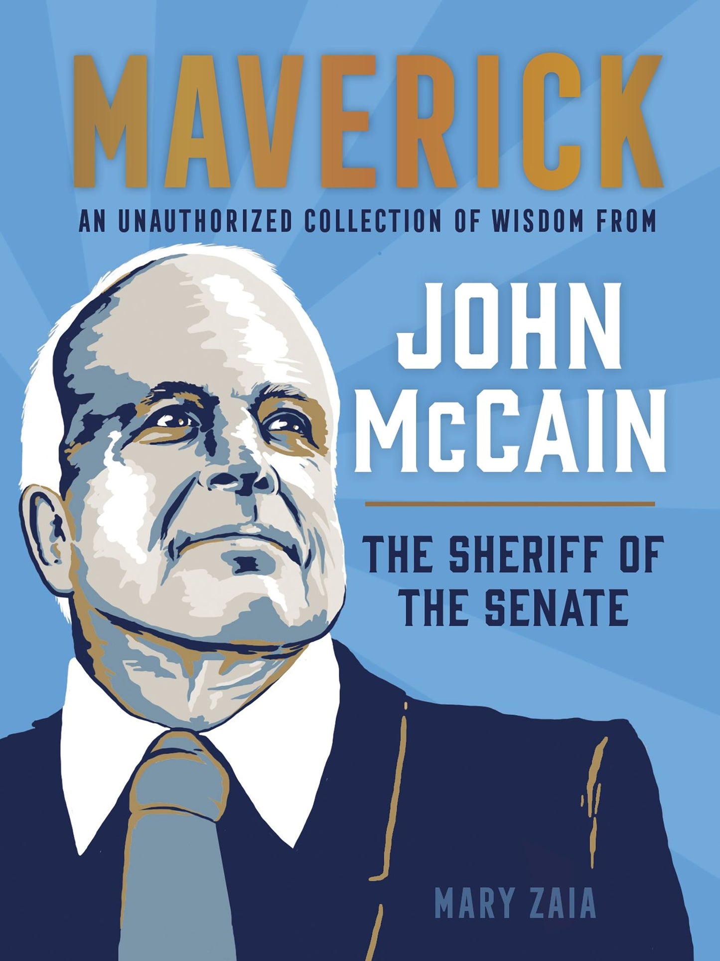 Maverick : An Unauthorized Collection of Wisdom from John McCain, the Sheriff of the Senate