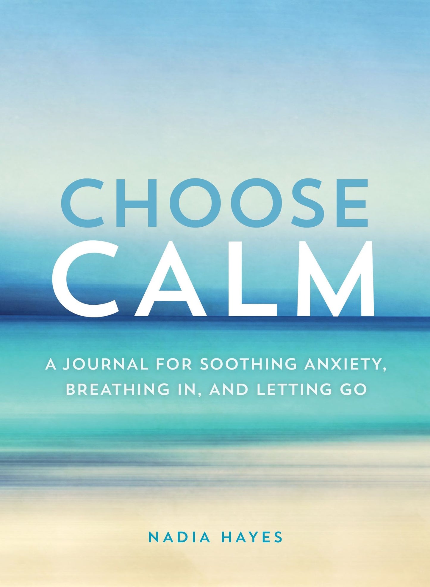 Choose Calm: A Journal for Breathing In, Letting Go, and Healing Anxiety