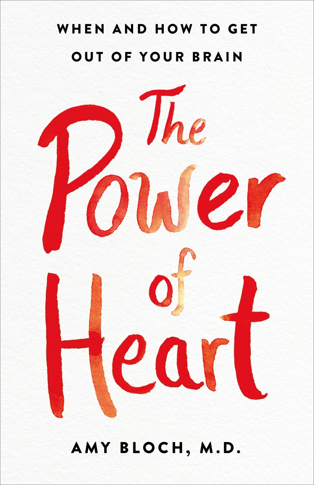 The Power of Heart : When and How to Get Out of Your Brain