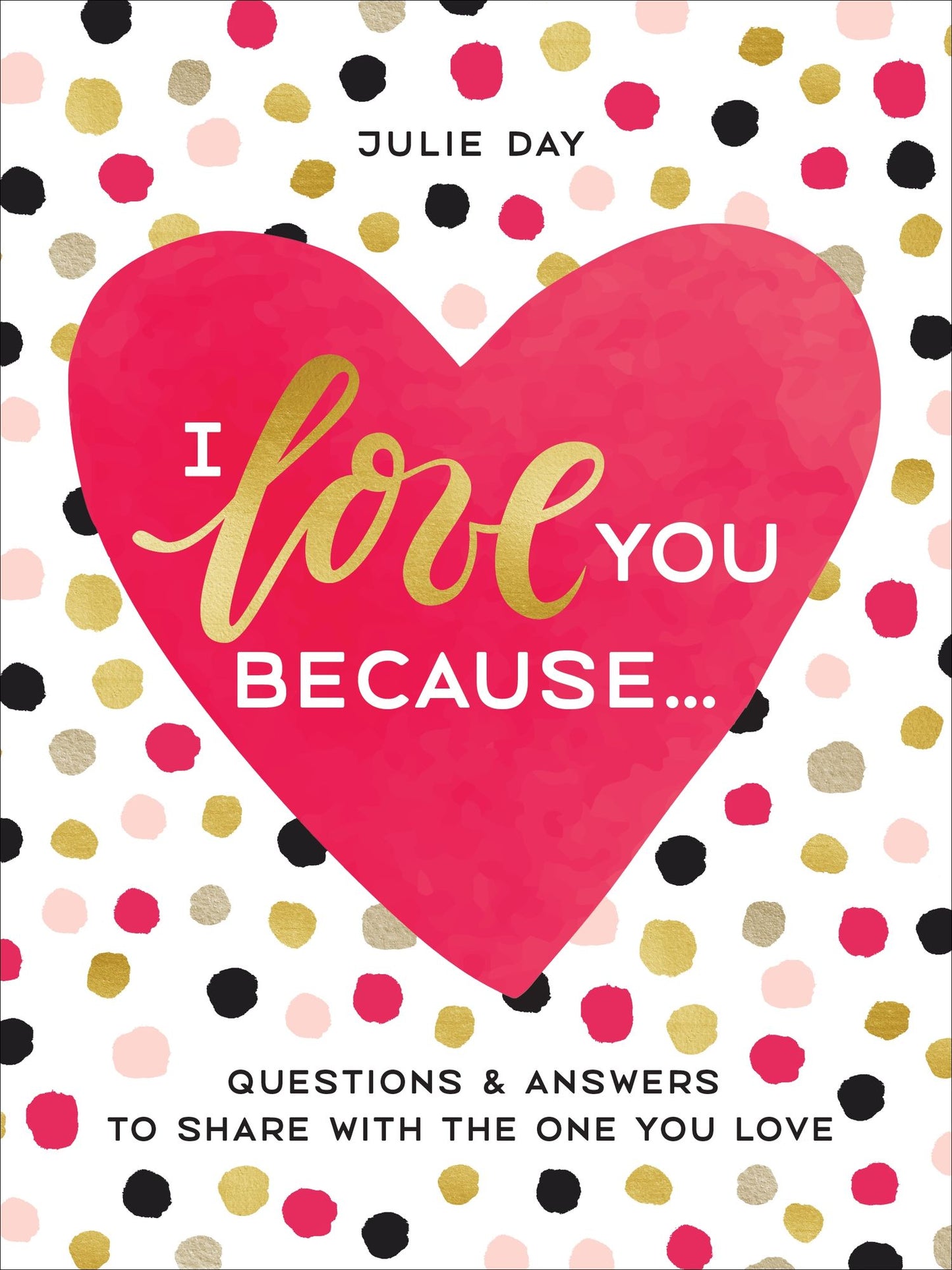 I Love You Because . . .: Questions Answers to Share with the One You Love