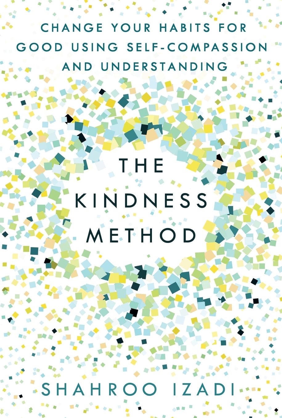 The "Kindness" Methods: Changing Your Habits for Good Using Self-Compassion and Understanding