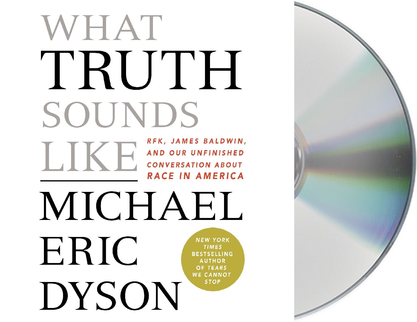 What Truth Sounds Like: Robert F. Kennedy, James Baldwin, and Our Unfinished Conversation about Race in America