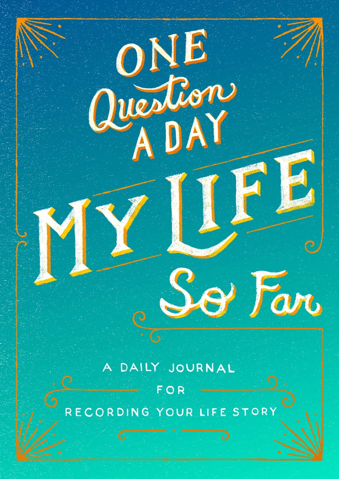 One Question a Day: My Life (So Far): A Daily Journal for Recording Your Life Story