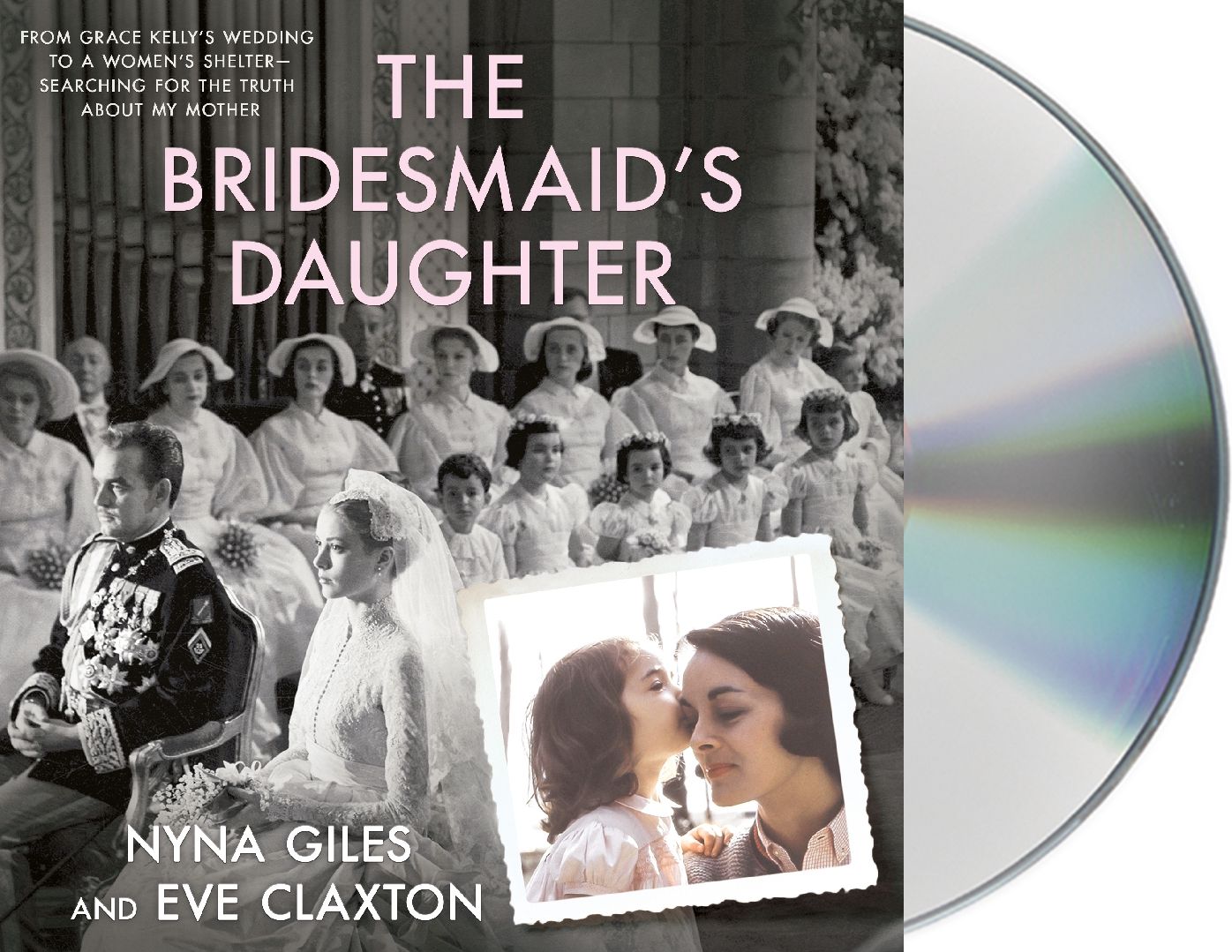 The Bridesmaid's Daughter: From Grace Kelly's Wedding to a Women's Shelter - Searching for the Truth About My Mother