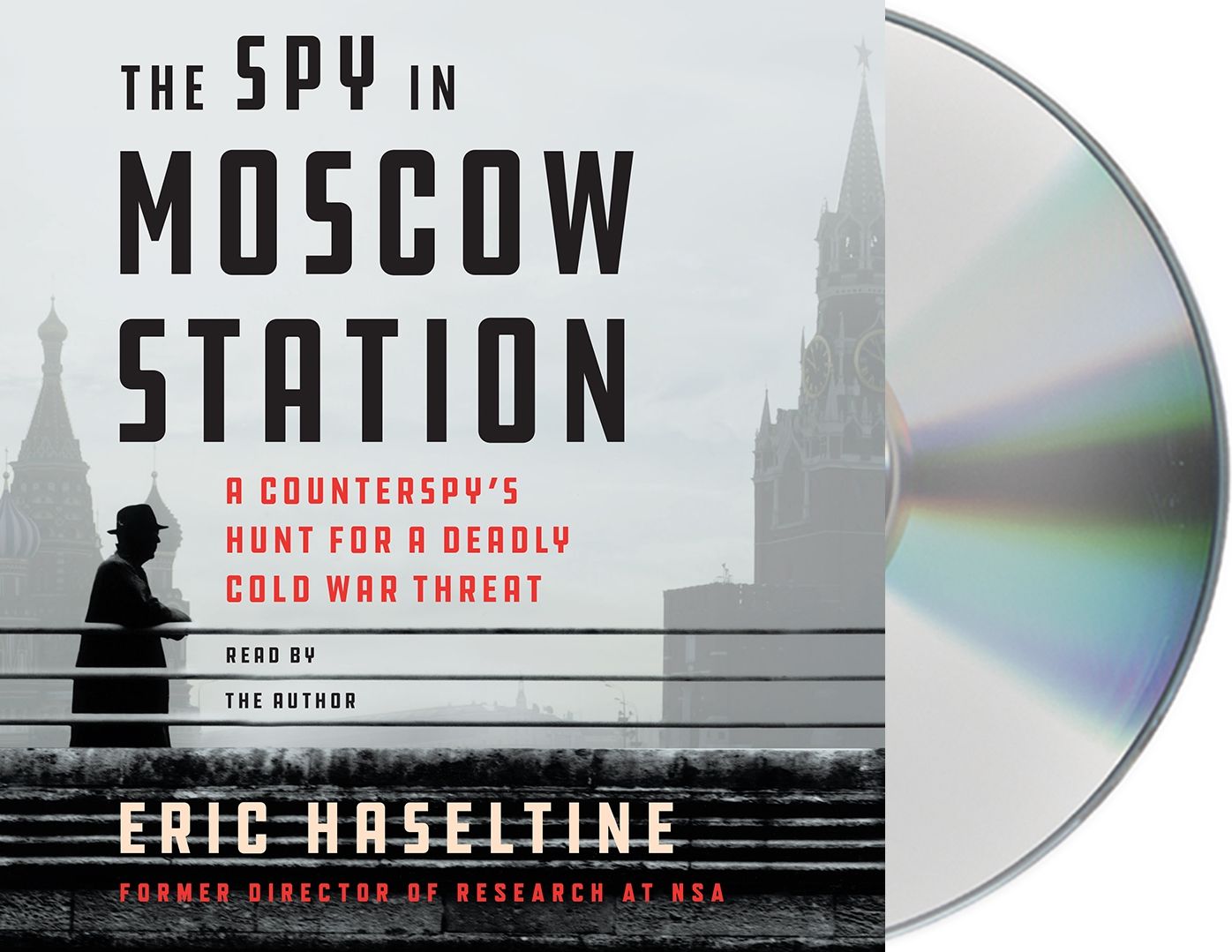 The Spy in Moscow Station: A Counterspy's Hunt for a Deadly Cold War Threat