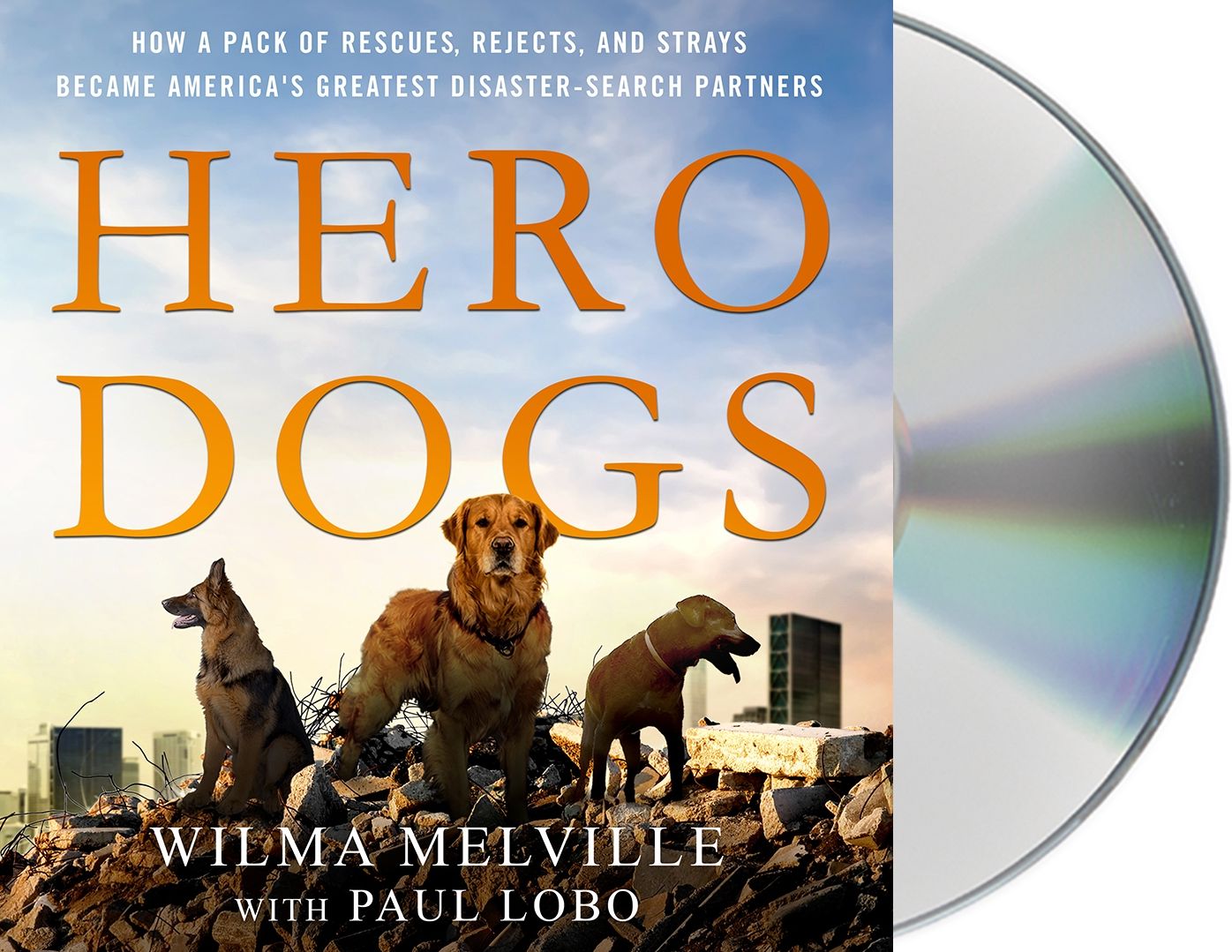 Hero Dogs: How a Pack of Rescues, Rejects, and Strays Became America's Greatest Disaster-Search Partners
