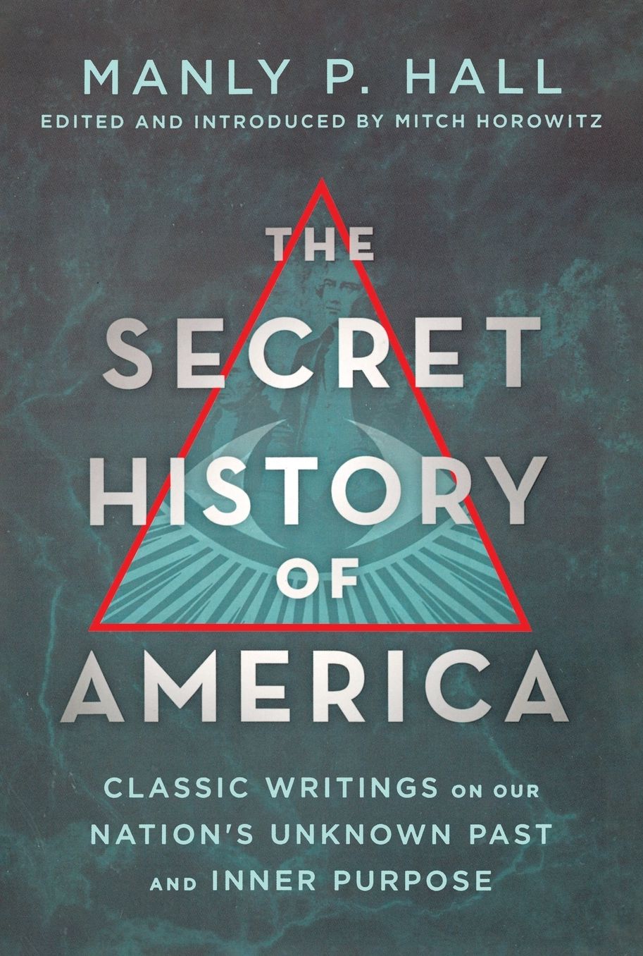 The Secret History of America: Classic Writings on Our Nation's Unknown Past and Inner Purpose