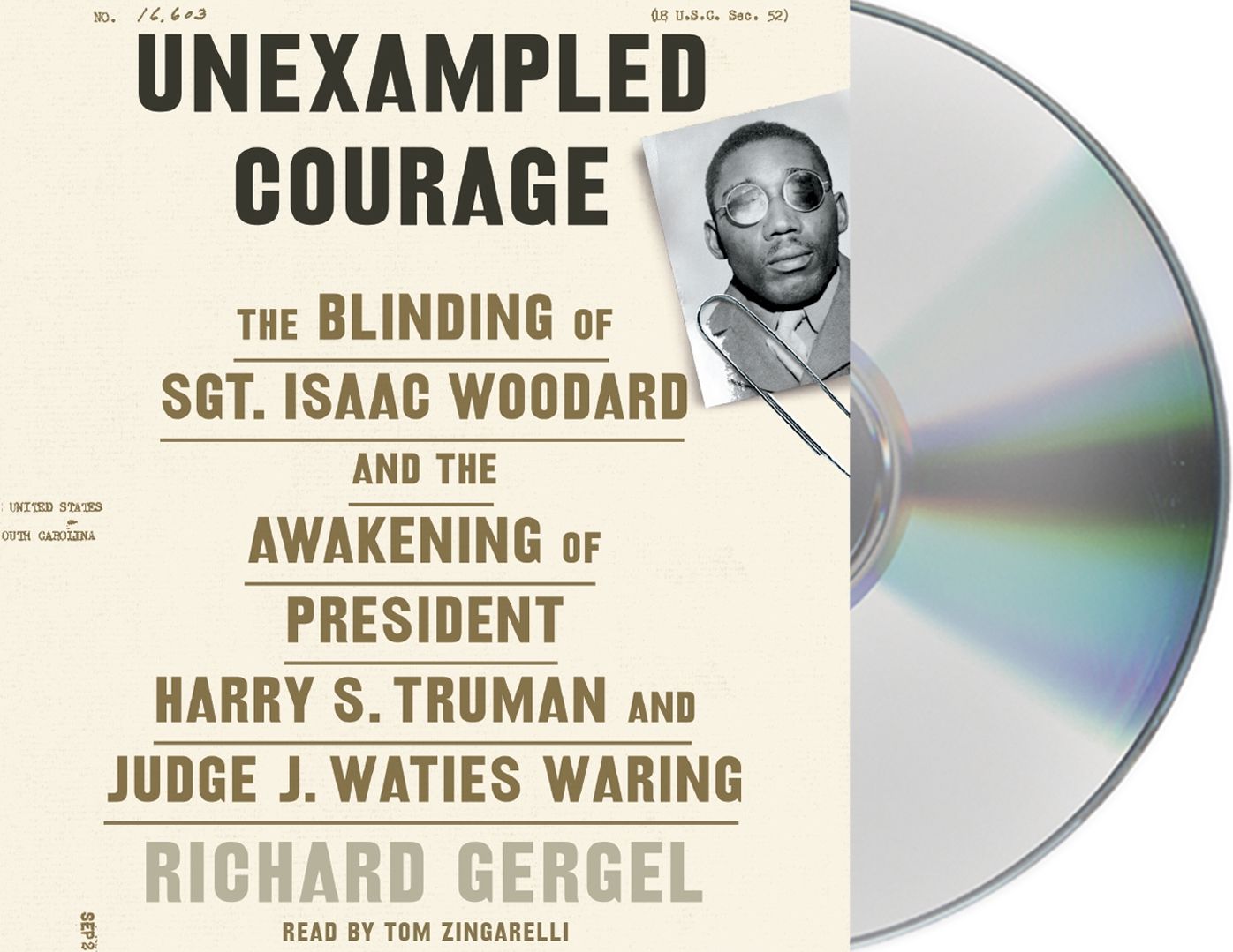 Unexampled Courage: The Blinding of Sgt. Isaac Woodard and the Awakening of President Harry S. Truman and Judge J. Waties Waring