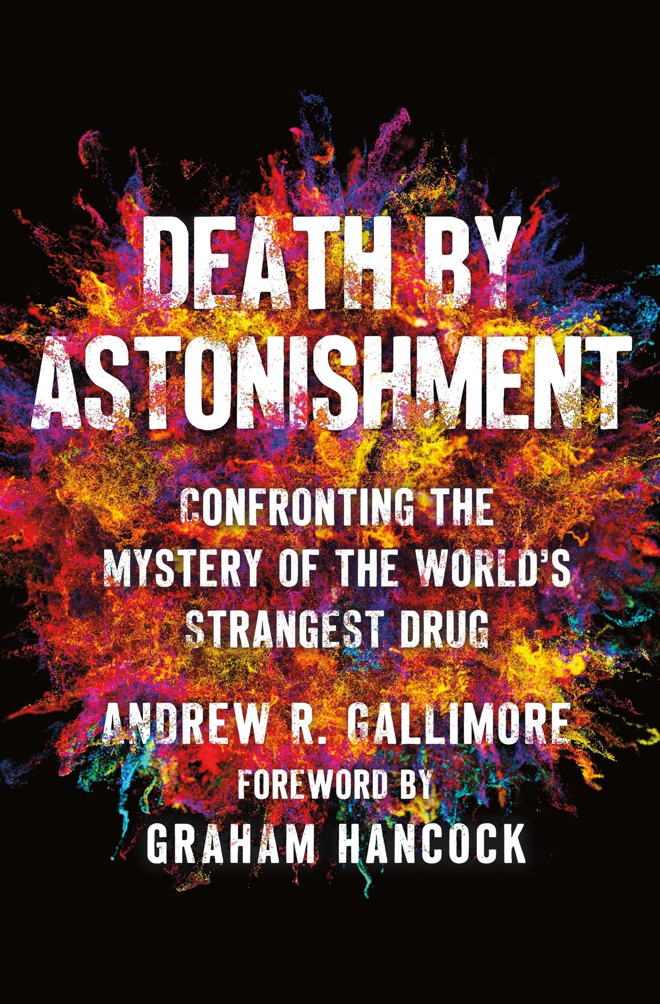 Death by Astonishment: Confronting the Mystery of the World's Strangest Drug