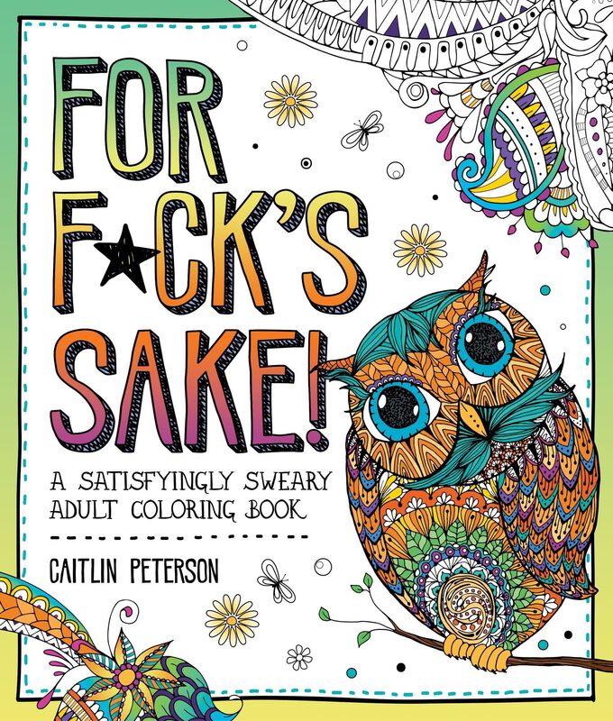 For F*ck's Sake: A Satisfyingly Sweary Adult Coloring Book