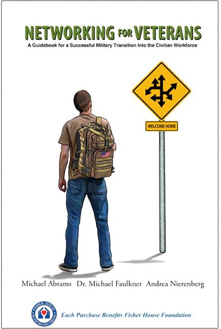 Networking For Veterans: A Guidebook for a Successful Military Transition into the Civilian Workforce