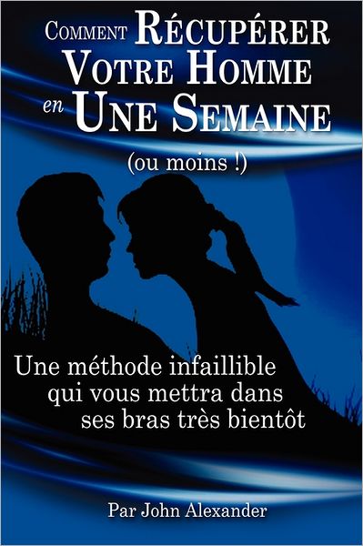 Comment R Cup Rer Votre Homme En Une Semaine (Au Moins !)