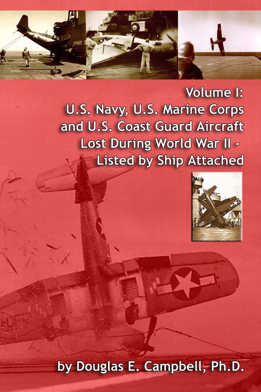 U.S. Navy, U.S. Marine Corps and U.S. Coast Guard Aircraft Lost During World War II, Volume I (Listed by Ship Attached)