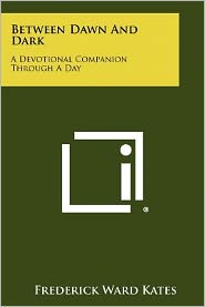 Between Dawn And Dark: A Devotional Companion Through A Day