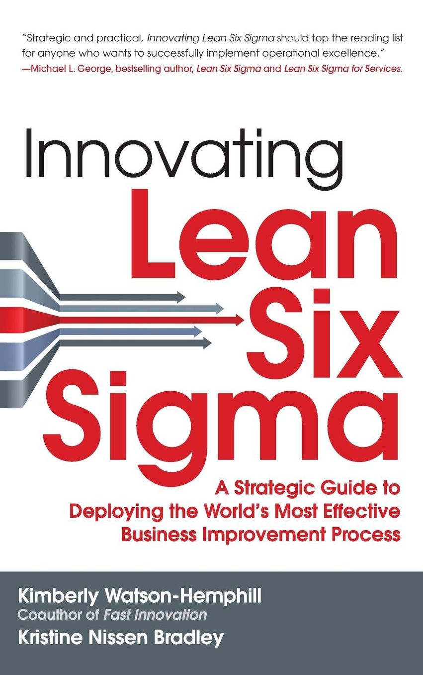 Innovating Lean Six Sigma: A Strategic Guide to Deploying the World's Most Effective Business Improvement Process