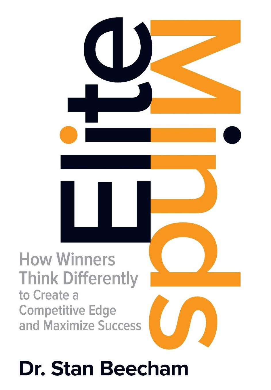 Elite Minds: How Winners Think Differently to Create a Competitive Edge and Maximize Success