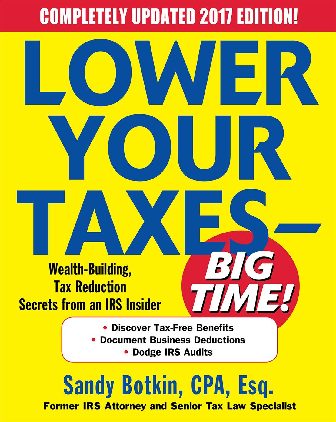 Lower Your Taxes - BIG TIME! 2017-2018 Edition: Wealth Building, Tax Reduction Secrets from an IRS Insider