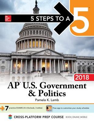 5 Steps to a 5: AP U.S. Government Politics 2018, Edition