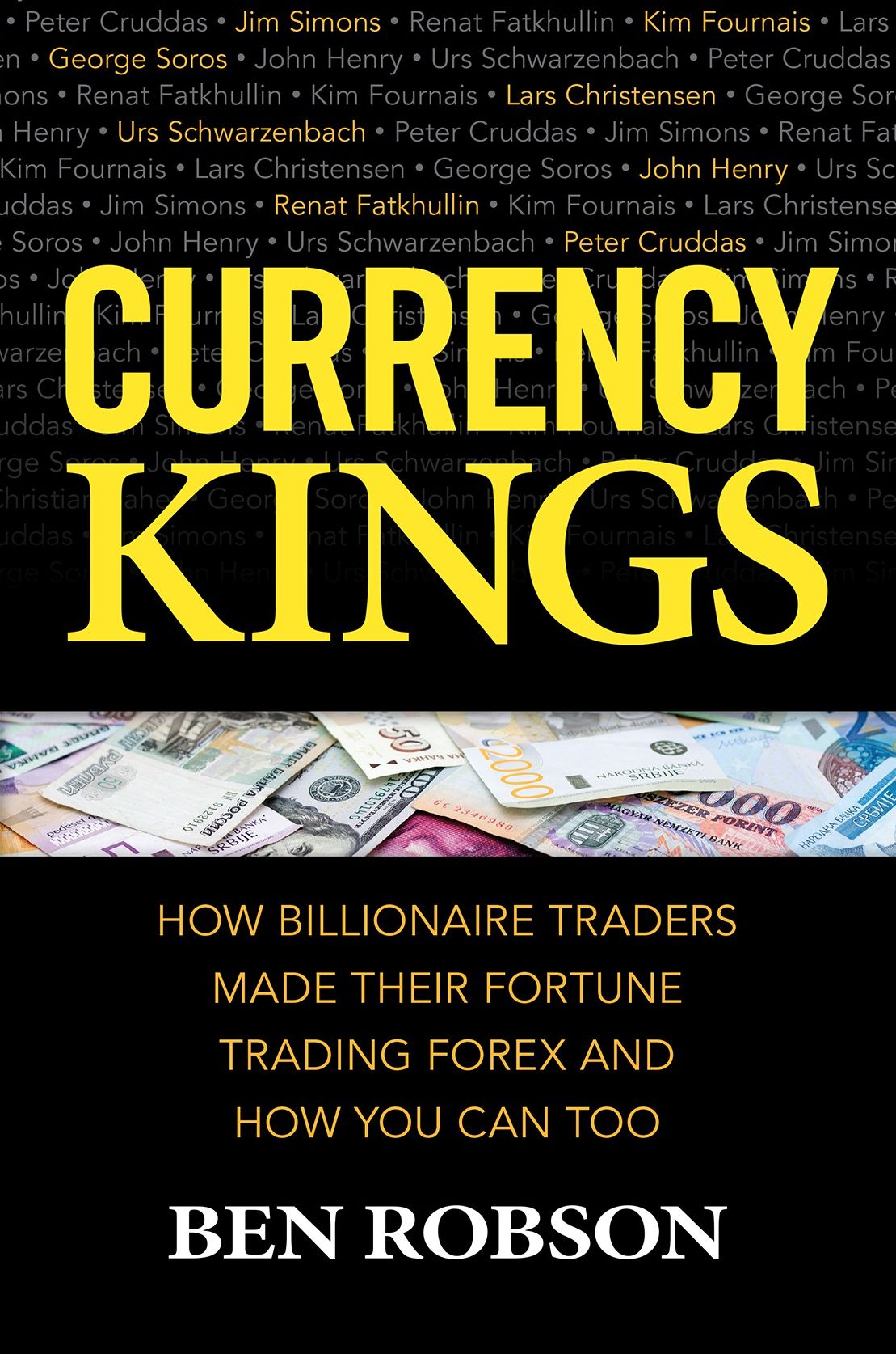 Currency Kings: How Billionaire Traders Made their Fortune Trading Forex and How You Can Too: How Billionaire Traders Made their Fortune Trading Forex and How You Can Too