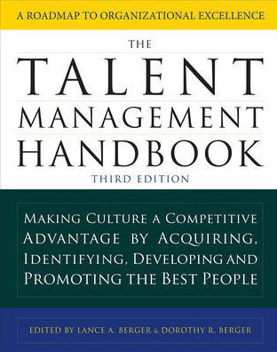 The Talent Management Handbook, Third Edition: Making Culture a Competitive Advantage by Acquiring, Identifying, Developing, and Promoting the Best People