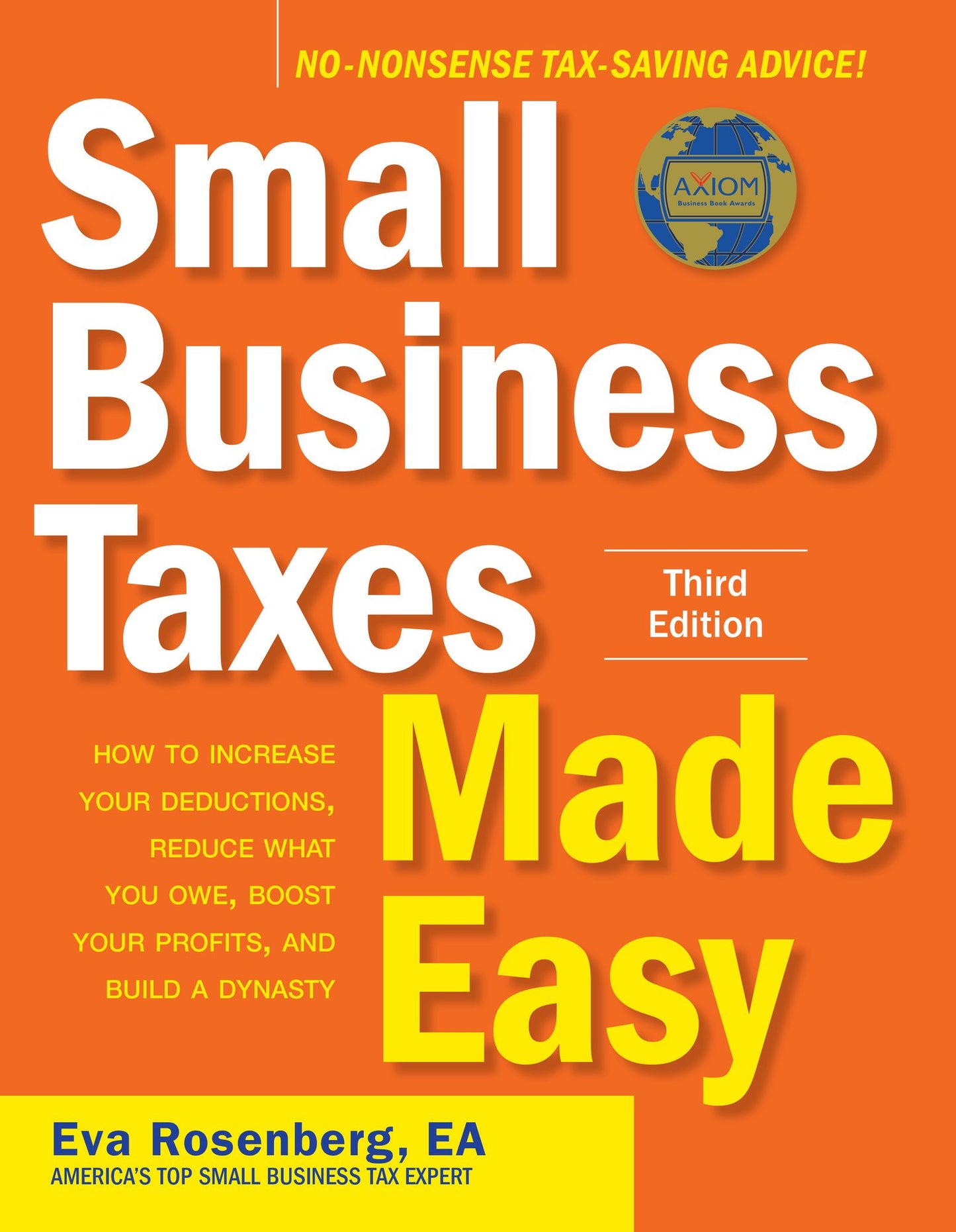 Small Business Taxes Made Easy, Third Edition: How to Increase Your Deductions, Reduce What You Owe, and Build a Dynasty